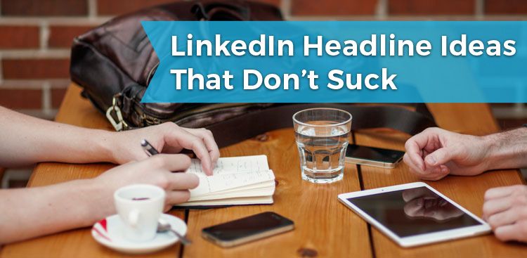 LinkedIn Headline Ideas That Don't Suck