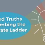 5 Hard Truths for Climbing the Corporate Ladder