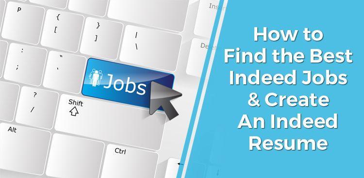 How to Find the Best Indeed Jobs & Create An Indeed Resume