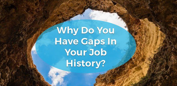 Why Do You Have Gaps In Your Job History?